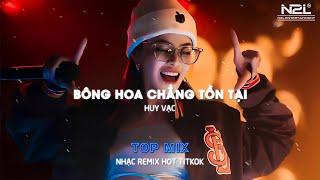 BÔNG HOA CHẲNG TỒN TẠI REMIX - GIÓ REMIX | NHẠC HOT TIKTOK HIỆN NAY - NHẠC TRẺ REMIX 2023