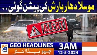 Geo News Headlines 3 AM | Heavy rain forecast.. Weather Updates | 12th May 2024