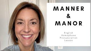 How to Pronounce MANNER & MANOR - American English Homophone Pronunciation Lesson