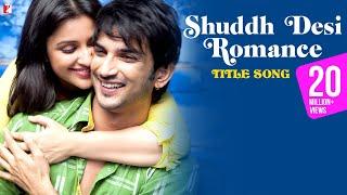 Shuddh Desi Romance Title Song | Sushant Singh Rajput, Parineeti Chopra | Benny Dayal, Shalmali