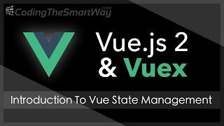 Vue.js 2 State Management With Vuex - Introduction