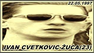 IVAN CVETKOVIĆ-ŽUĆA(23)  22.05.1997