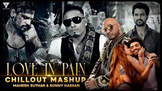 Love In Pain Mashup 2022 | Ft.Arijit Singh | Jubin Nautiyal | B Praak | Mahesh Suthar & Sunny Hassan