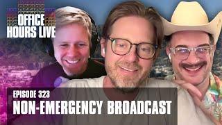 Office Hours Live Non-Emergency Broadcast (Ep 323)