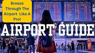 Airport Beginners Guide  - How To Breeze Through the Airport Like a Pro!