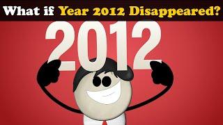 What if Year 2012 Disappeared? + more videos | #aumsum #kids #children #education #whatif