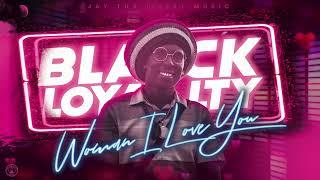 Black Loyalty   Woman I Love You (Official Audio)