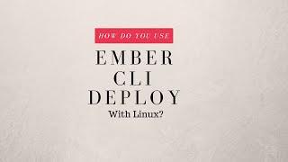 How To Deploy Your Ember.js Application Using Ember CLI Deploy