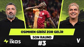 Osimhen gibi fırsat transferleri 30 yılda bir gelir | Serdar Ali Çelikler, Ali Ece | Son Raund #3