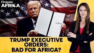 Donald Trump's Executive Orders That Could Negatively Impact Africa | Firstpost Africa | N18G