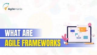 What Are Agile Frameworks  | Agile Team | Agilemania