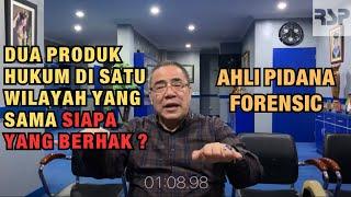 AHLI PIDANA FORENSIC: DUA PRODUK HUKUM DI SATU WILAYAH YANG SAMA. SIAPA YANG BERHAK ?