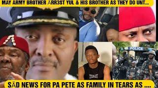 SĀD NEWS FOR PA PETE AS FAMILY IN TEARS AS MAY ARMY BROTHER ĀRR3ST YUL & HIS BROTHER AS THEY DO UNTH