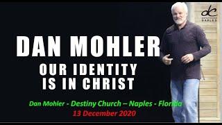 ️ Our Identity Is In Christ -13 December 2020 - Dan Mohler