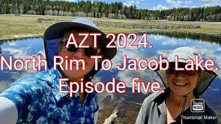 AZT 2024. North Rim To Jacob Lake.  Episode Five.