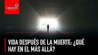 Vida después de la muerte: ¿Qué hay en el más allá? | Noches de Misterio | Caracol Radio