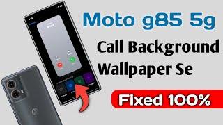 Motorola g85 5G How To Change Call Background Wallpaper