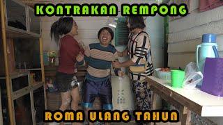 ROMA ULANG TAHUN || KONTRAKAN REMPONG EPISODE 353