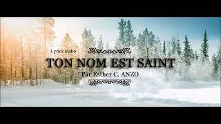 Cantique des saints: TON NOM EST SAINT. | Esther C. ANZO| Lyrics audio.