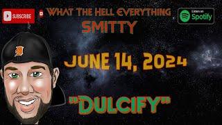 "Dulcify" & The Aging Trifecta What The Hell Everything Podcast W/ Smitty