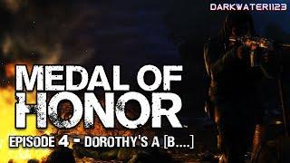 Episode 4: Dorothy's A [B....] | Medal of Honor