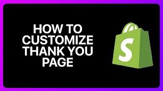 How To Customize Thank You Page On Shopify Tutorial