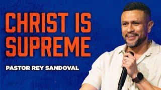 Christ Is Supreme | Colossians 1:15-23 |  Pastor Rey | Rise Church