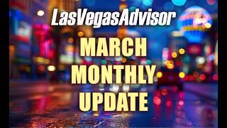 MARCH MONTHLY UPDATE - LAS VEGAS ADVISOR EP 164