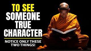 To See Someone's True Character Notice Only 2 Things - Zen And Buddhism Teachings