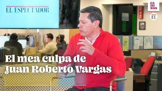 Juan Roberto Vargas: hay que bajarle al ego, las agresiones y la intolerancia | El Espectador