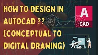 How to design in AUTOCAD ?? (conceptual to digital drawing)