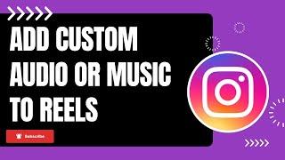 How to Add Custom Music or Audio to Instagram Reels