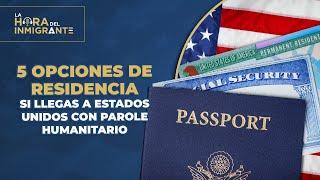 5 OPCIONES DE RESIDENCIA SI LLEGAS A ESTADOS UNIDOS CON PAROLE HUMANITARIO