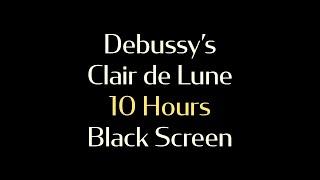 Claude Debussy's Clair de Lune - 10 Hours Piano - Black Screen