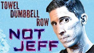 NOT JEFF CAVALIERE Towel dumbbell row