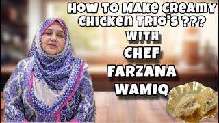 How to make Creamy ChickenTrio's ?? | CHEF FARZANA WAMIQ LOOKNCOOK
