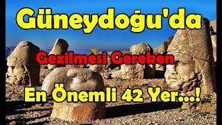 Güneydoğu'da Gezilmesi Gereken En Önemli 42 Yer...!