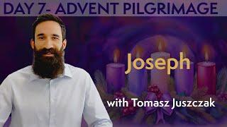 DAY 7 ADVENT PILGRIMAGE - Joseph. With Tomasz Juszczak