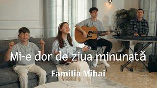 Mi-e dor de ziua minunata  - Familia Mihai - / Official video