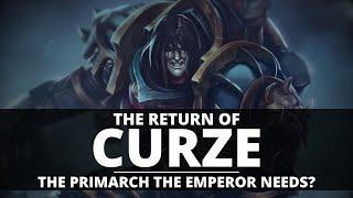 THE RETURN OF KONRAD CURZE! THE PRIMARCH THE EMPEROR NEEDS?