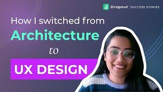 Architect To UX Designer In 3 Months | Dropout Academy Success Stories