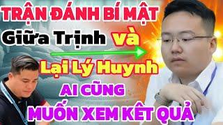 ĐÊM QUA DIỄN RA TRẬN ĐẤU BÍ MẬT GIỮA LẠI LÝ HUYNH VÀ TRỊNH LẦY