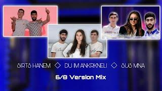 Sirts Hanem & Du Im Ankrkneli & Sus Mna - 6/8 Mix (Top 3)