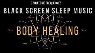 Body Healing with All 9 Solfeggio Frequencies  BLACK SCREEN SLEEP MUSIC