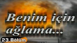 Benim İçin Ağlama - 23.Bölüm