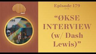 #179 - ØKSE INTERVIEW (w/ Dash Lewis)