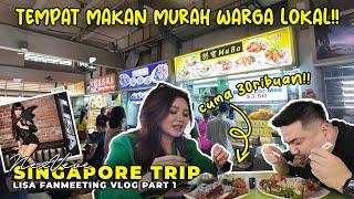 MAKAN MURAH ALA WARGA LOKAL SINGAPORE, MULAI DARI 30RIBUAN!! | LISA FANMEETING VLOG #1