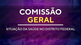 Comissão Geral - Situação da Saúde no Distrito Federal - 15H00 - 12/09/2024