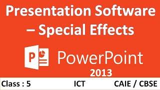 Presentation software - Special effects | Class 5 : Computer | CAIE/CBSE | Microsoft PowerPoint 2013