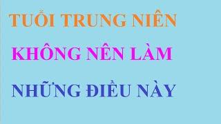 TUỔI TRUNG NIÊN KHÔNG NÊN LÀM NHỮNG ĐIỀU NÀY | HAYSONGKHAC TIVI